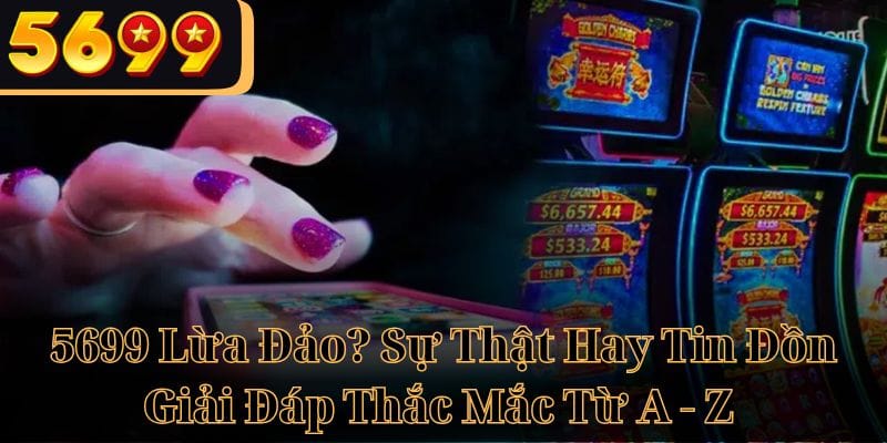 5699 Lừa Đảo Sự Thật Hay Tin Đồn ảnh đại diện