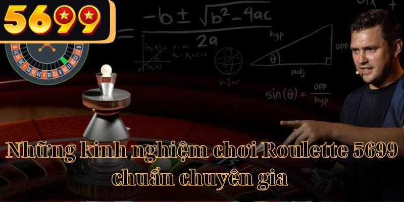 Những kinh nghiệm chơi Roulette 5699 chuẩn chuyên gia