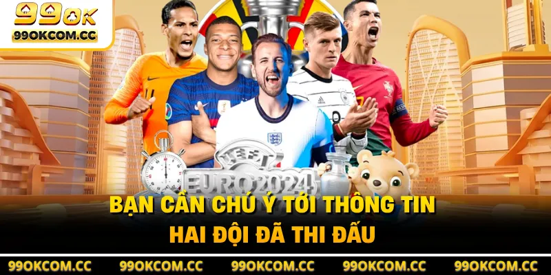 Bạn cần chú ý tới thông tin hai đội đã thi đấu