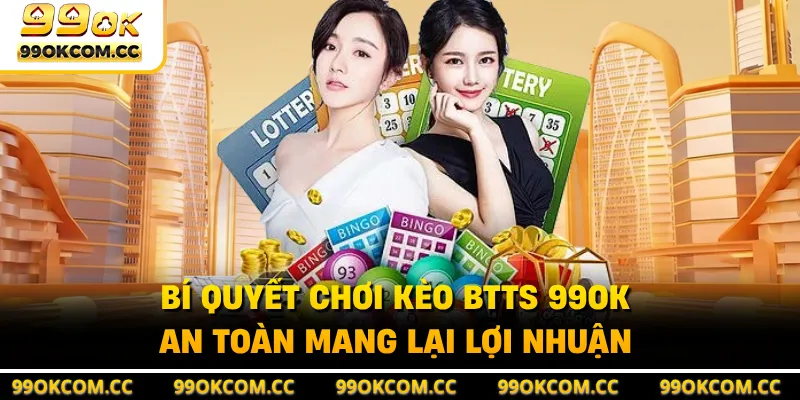 Bí quyết chơi kèo BTTS 99OK an toàn mang lại lợi nhuận