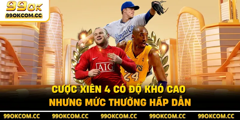 Cược xiên 4 có độ khó cao nhưng mức thưởng hấp dẫn